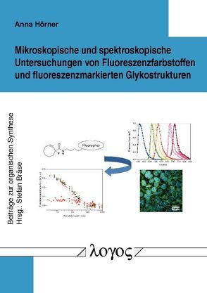 Mikroskopische und spektroskopische Untersuchungen von Fluoreszenzfarbstoffen und fluoreszenzmarkierten Glykostrukturen von Hörner,  Anna