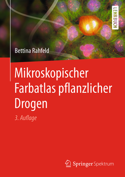 Mikroskopischer Farbatlas pflanzlicher Drogen von Rahfeld,  Bettina