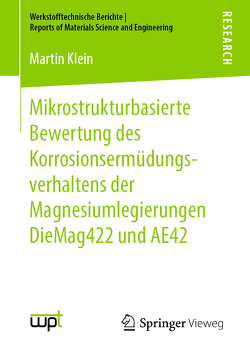 Mikrostrukturbasierte Bewertung des Korrosionsermüdungsverhaltens der Magnesiumlegierungen DieMag422 und AE42 von Klein,  Martin