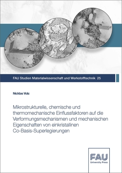 Mikrostrukturelle, chemische und thermomechanische Einflussfaktoren auf die Verformungsmechanismen und mechanischen Eigenschaften von einkristallinen Co-Basis-Superlegierungen von Volz,  Nicklas