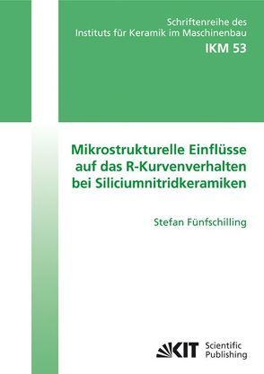 Mikrostrukturelle Einflüsse auf das R-Kurvenverhalten bei Siliciumnitridkeramiken von Fünfschilling,  Stefan