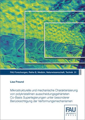 Mikrostrukturelle und mechanische Charakterisierung von polykristallinen ausscheidungsgehärteten Co-Basis Superlegierungen unter besonderer Berücksichtigung der Verformungsmechanismen von Freund,  Lisa