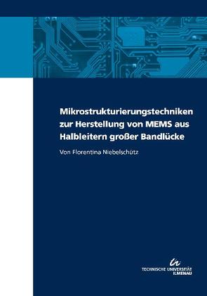 Mikrostrukturierungstechniken zur Herstellung von MEMS aus Halbleitern großer Bandlücke von Niebelschütz,  Florentina