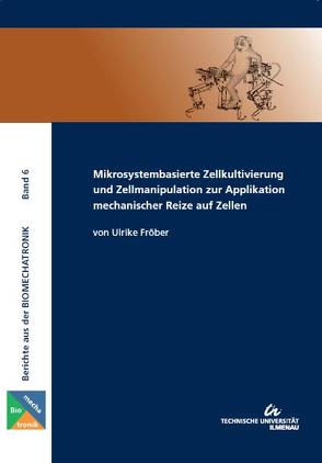 Mikrosystembasierte Zellkultivierung und Zellmanipulation zur Applikation mechanischer Reize auf Zellen von Fröber,  Ulrike