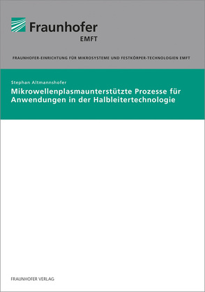 Mikrowellenplasmaunterstützte Prozesse für Anwendungen in der Halbleitertechnologie. von Altmannshofer,  Stephan