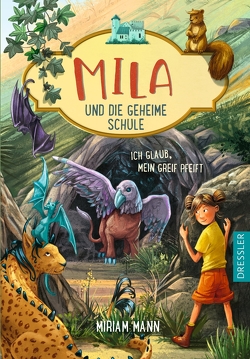 Mila und die geheime Schule 3. Ich glaub, mein Greif pfeift von Ceccarelli,  Simona M., Mann,  Miriam