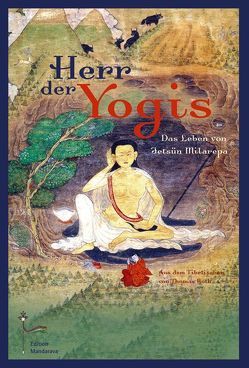 Milarepa – Herr der Yogis von Frischengruber,  Elisabeth, Heruka,  Tsang Nyön, Lohninger,  Sylvester, Roth,  Thomas