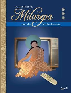 Milarepa und die Fernbedienung von Cillwik,  Heike