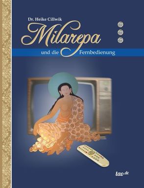 Milarepa und die Fernbedienung von Cillwik,  Heike