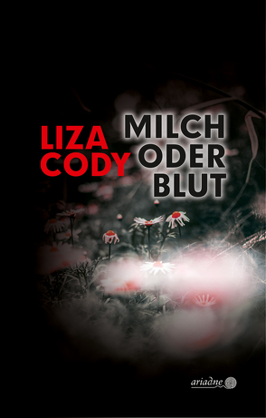 Milch oder Blut von Cody,  Liza, Grundmann,  Martin