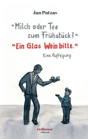 »Milch oder Tee zum Frühstück?« »Ein Glas Wein bitte.« von Putzas,  Jan