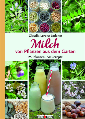 Milch von Pflanzen aus dem Garten von Lorenz-Ladener,  Claudia