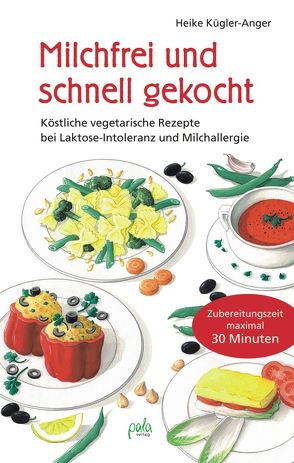 Milchfrei und schnell gekocht von Bauer,  Karin, Kügler-Anger,  Heike