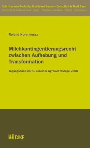 Milchkontingentierungsrecht zwischen Aufhebung und Transformation. von Norer,  Roland