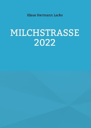 Milchstrasse 2022 von Lacks,  Klaus Hermann