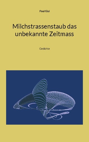 Milchstrassenstaub das unbekannte Zeitmass von Gisi,  Paul