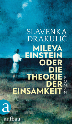 Mileva Einstein oder Die Theorie der Einsamkeit von Drakulić,  Slavenka, Wolf-Griesshaber,  Katharina