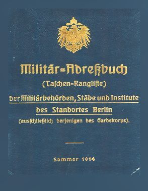 Militär-Adreßbuch der Militärbehörden, Stäbe, Institute des Standortes Berlin, 1914 von Registratur der Kommandantur Berlin