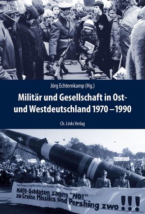 Militär und Gesellschaft in Ost- und Westdeutschland 1970-1990 von Echternkamp,  Jörg, Wenzke,  Rüdiger