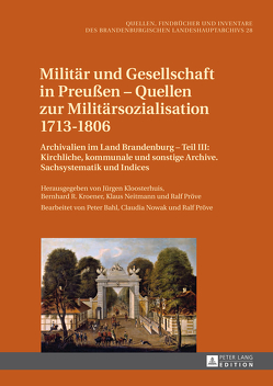 Militär und Gesellschaft in Preußen – Quellen zur Militärsozialisation 1713–1806 von Kloosterhuis,  Jürgen, Kroener,  Bernhard R., Neitmann,  Klaus, Pröve,  Ralf