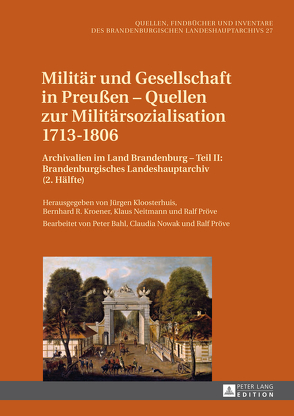 Militär und Gesellschaft in Preußen – Quellen zur Militärsozialisation 1713–1806 von Kloosterhuis,  Jürgen, Kroener,  Bernhard R., Neitmann,  Klaus, Pröve,  Ralf