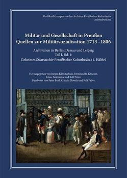 Militär und Gesellschaft in Preußen. Quellen zur Militärsozialisation 1713 – 1806 von Bahl,  Peter, Kloosterhuis,  Jürgen, Kroener,  Bernhardt R., Neitmann,  Klaus, Nowak,  Claudia, Pröve,  Ralf