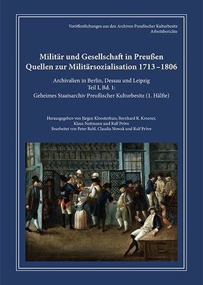 Militär und Gesellschaft in Preußen. Quellen zur Militärsozialisation 1713 – 1806 von Bahl,  Peter, Kloosterhuis,  Jürgen, Kroener,  Bernhardt R., Neitmann,  Klaus, Nowak,  Claudia, Pröve,  Ralf