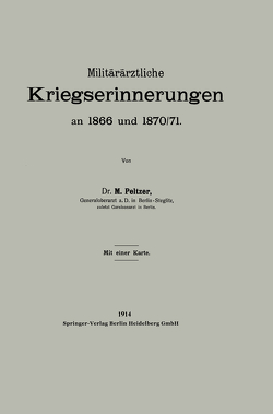 Militärärztliche Kriegserinnerungen an 1866 und 1870/71 von Peltzer,  Max