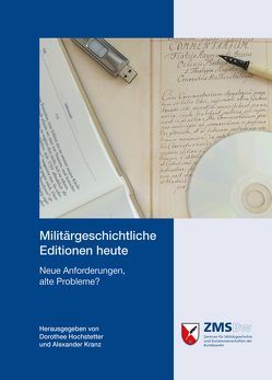 Militärgeschichtliche Editionen heute von Hochstetter,  Dorothee, Kranz,  Alexander