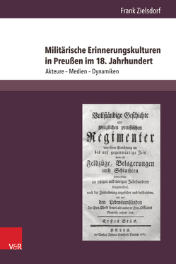 Militärische Erinnerungskulturen in Preußen im 18. Jahrhundert von Zielsdorf,  Frank