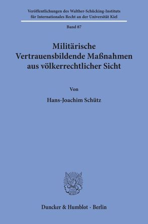 Militärische Vertrauensbildende Maßnahmen aus völkerrechtlicher Sicht. von Schütz,  Hans-Joachim