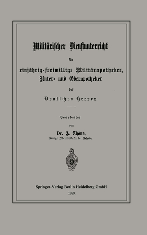 Militärischer Dienstunterricht für einjährig-freiwillige Militärapotheker, Unter- und Oberapotheker des Deutschen Heeres von Thöns,  Albert