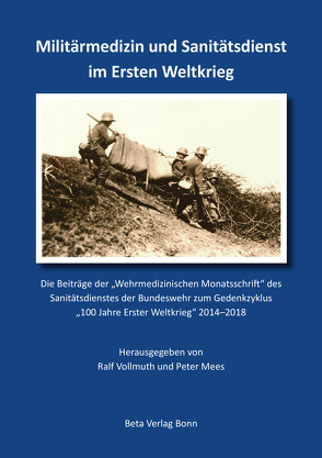 Militärmedizin und Sanitätsdienst im Ersten Weltkrieg von Mees,  Dr. Peter, Vollmuth,  Prof. Dr. Ralf