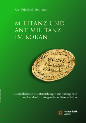 Militanz und Antimilitanz im Koran von Pohlmann,  Karl-Friedrich