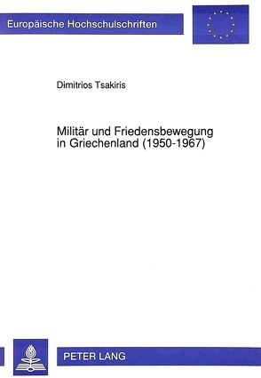 Militär und Friedensbewegung in Griechenland (1950-1967) von Tsakiris,  Dimitros