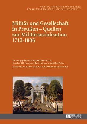 Militär und Gesellschaft in Preußen – Quellen zur Militärsozialisation 1713–1806 von Kloosterhuis,  Jürgen, Kroener,  Bernhard R., Neitmann,  Klaus, Pröve,  Ralf