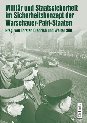 Militär und Staatssicherheit im Sicherheitskonzept der Warschauer-Pakt-Staaten von Diedrich,  Torsten, Engelmann,  Roger, Süß,  Walter, Uhl,  Matthias, Wentker,  Hermann