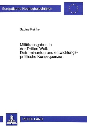 Militärausgaben in der Dritten Welt: Determinanten und entwicklungspolitische Konsequenzen von Reinke,  Sabine