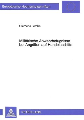 Militärische Abwehrbefugnisse bei Angriffen auf Handelsschiffe von Lerche,  Clemens