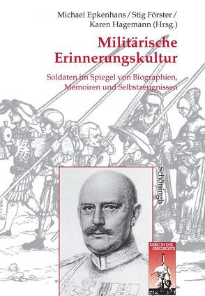 Militärische Erinnerungskultur von Epkenhans,  Michael, Förster,  Stig, Hagemann,  Karen, Hillmann,  Jörg