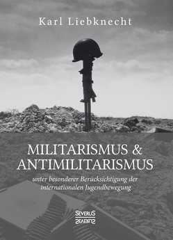 Militarismus und Antimilitarismus von Liebknecht,  Karl