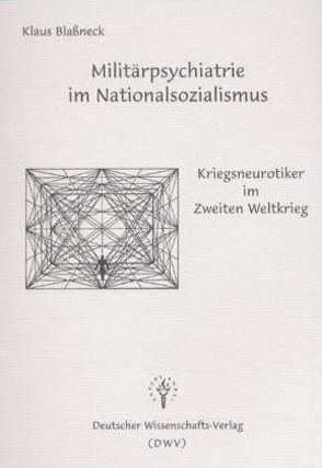 Militärpsychiatrie im Nationalsozialismus – Kriegsneurotiker im Zweiten Weltkrieg von Blassneck,  Klaus, Petersen,  Peter