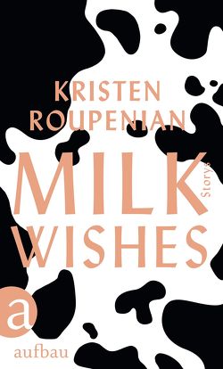 Milkwishes von Beljan,  Nella, Roupenian,  Kristen