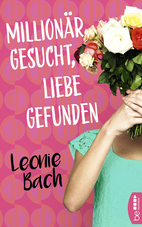 Millionär gesucht, Liebe gefunden von Bach,  Leonie