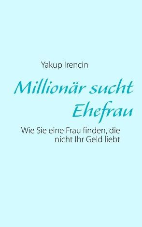 Millionär sucht Ehefrau von Irencin,  Yakup