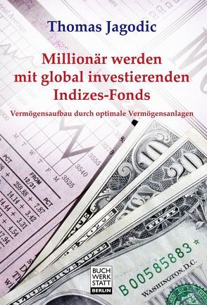 Millionär werden mit global investierenden Indizes-Fonds von Jagodic,  Thomas