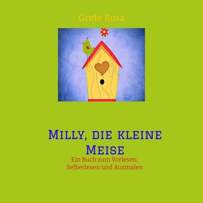 Milly, die kleine Meise Was eine Meise und ihre Freunde im Frühling erleben von Rosa,  Grete