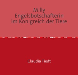 Milly Engelsbotschafterin im Königreich der Tiere von Tiedt,  Claudia