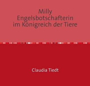 Milly Engelsbotschafterin im Königreich der Tiere von Tiedt,  Claudia