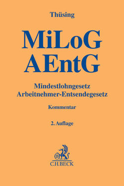 Mindestlohngesetz und Arbeitnehmer-Entsendegesetz von Bayreuther,  Frank, Greiner,  Stefan, Joussen,  Jacob, Kudlich,  Hans, Lelley,  Jan-Tibor, Mengel,  Anja, Mohr,  Jochen, Pötters,  Stephan, Reufels,  Martin, Thüsing,  Gregor, Waas,  Bernd